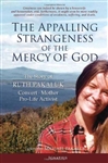 Appalling Strangeness of the Mercy of God, The: The Story of Ruth Pakaluk, Convert, Mother and Pro-Life Activist