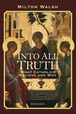 Into All Truth: What Catholics Believe and Why