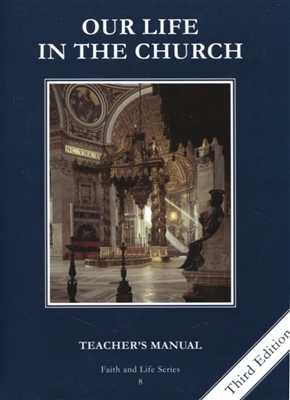 Our Life in the Church, Grade 8 3rd Edition Teacher's Manual (Faith and Life Series)