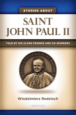 Stories About Saint John Paul II: Told by His Close Friends and Collaborators