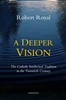 Deeper Vision, A: The Catholic Intellectual Tradition in the Twentieth Century