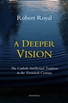 Deeper Vision, A: The Catholic Intellectual Tradition in the Twentieth Century