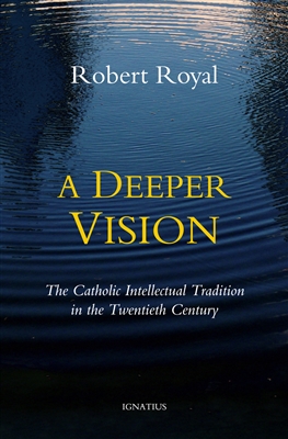 Deeper Vision, A: The Catholic Intellectual Tradition in the Twentieth Century