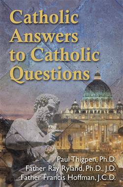 Catholic Answers to Catholic Questi