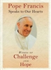 Pope Francis Speaks to Our Hearts: Words of Challenge and Hope