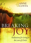 Breaking Into Joy: Meditations for Living in the Love of Christ