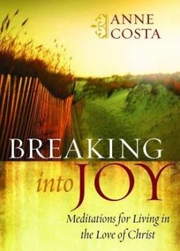 Breaking Into Joy: Meditations for Living in the Love of Christ