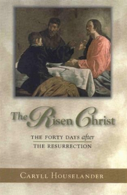 Risen Christ, The: The Forty Days after the Resurrection