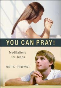 You Can Pray!  Meditations for Teens