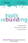 Tools for Rebuilding: 75 Really, Really Practical Ways to Make Your Parish Better