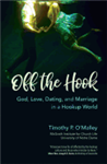 Off the Hook: God, Love, Dating, and Marriage in a Hookup World