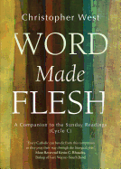 Word Made Flesh : A Companion to the Sunday Readings (Cycle C)