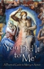 You Did it to Me: A Practical Guide to Mercy in Action