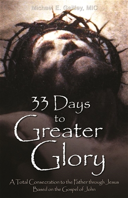 33 Days to Greater Glory: A Total Consecration to the Father Through Jesus