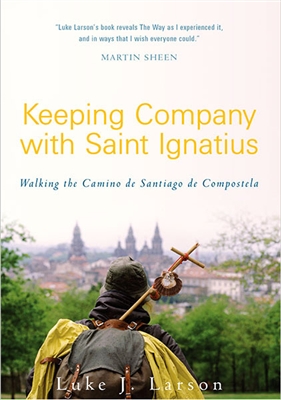 Keeping Company with Saint Ignatius: Walking the Camino of Santiago de Compostela