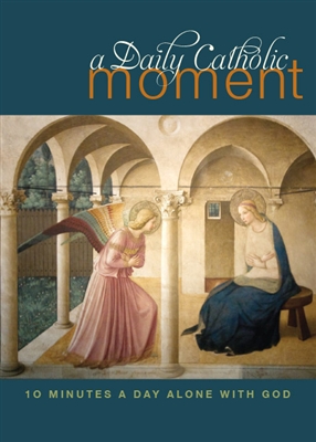 Daily Catholic Moment, A: Ten Minutes a Day Alone with God