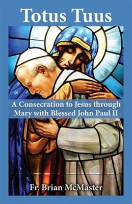 Totus Tuus: A Consecration to Jesus through Mary with Blessed John Paul II