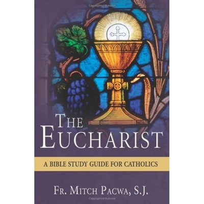 Eucharist, The: A Bible Study Guide for Catholics