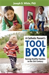 Catholic Parent's Tool Box, A: Raising Healthy Families