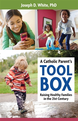 Catholic Parent's Tool Box, A: Raising Healthy Families