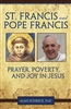 St. Francis and Pope Francis: Prayer, Poverty, and Joy