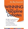 Winning the Discipline Debates: Dr. Ray Coaches Parents to Make Discipline Less Frequent, Less Frustrating, and More Consistent