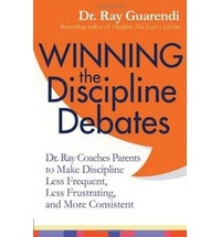 Winning the Discipline Debates: Dr. Ray Coaches Parents to Make Discipline Less Frequent, Less Frustrating, and More Consistent