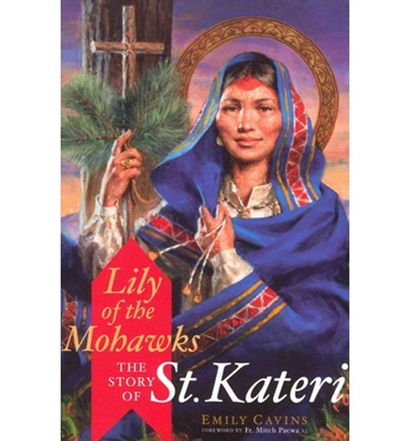 Lily of the Mohawks: The Story of St. Kateri