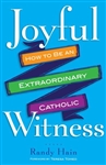 Joyful Witness: How to be an Extraordinary Catholic