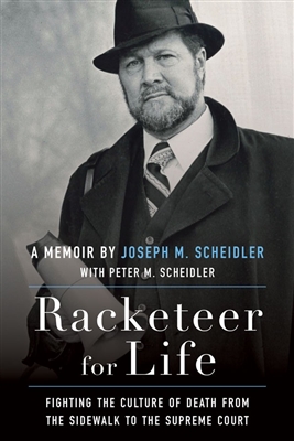 Racketeer for Life: Fighting the Culture of Death from the Sidewalk to the Supreme Court