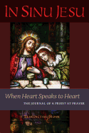 In Sinu Jesu: When Heart Speaks to Heart : The Journal of a Priest at Prayer