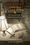 100 Books to Read Before the Four Last Things: The Essential Guide to Catholic Spiritual Classics