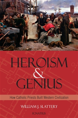 Heroism and Genius: How Catholic Priests Built Western Civilization