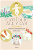 The Catholic All Year Compendium: Liturgical Living for Real Life