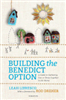 Building the Benedict Option : A Guide to Gathering Two or Three Together in His Name