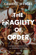 Fragility of Order , The : Catholic Reflections on Turbulent Times