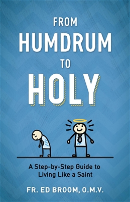 From Humdrum to Holy: A Step-by-Step Guide to Living Like a Saint