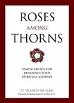 Roses Among Thorns : Simple Advice for Renewing Your Spiritual Journey