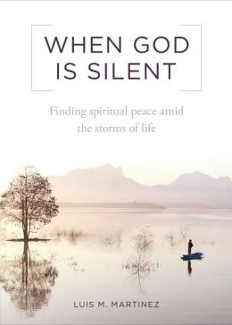 When God Is Silent : Finding Spiritual Peace Amid the Storms of Life
