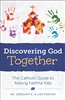 Discovering God Together: Catholic Guide to Raising Faithful Kids