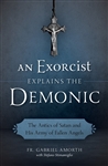 Exorcist Explains the Demonic, An: The Antics of Satan and His Army of Fallen Angels