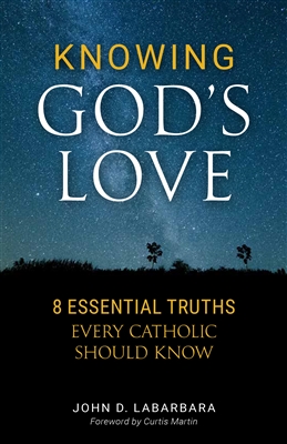 Knowing God's Love: 8 Essential Truths Every Catholic Should Know