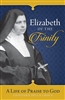 Elizabeth of the Trinity: A Life of Praise to God