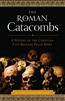 Roman Catacombs, The: A History of the Christian City Beneath Pagan Rome.