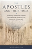 Apostles and Their Times, The: Archeology, History, and Scripture Unveil What Life Was Really Like During the Apostolic Age