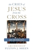 Cries of Jesus From the Cross , The : An Anthology