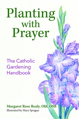 Planting with Prayer: The Catholic Gardening Handbook