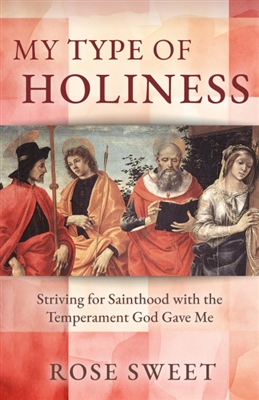 My Type of Holiness: Striving for Sainthood with the Temperament God Gave M