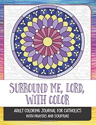 Surround Me, Lord, With Color: Adult Coloring Journal for Catholics with Prayers and Scripture