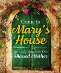 Come to Mary's House: Spending Time with Our Blessed Mother